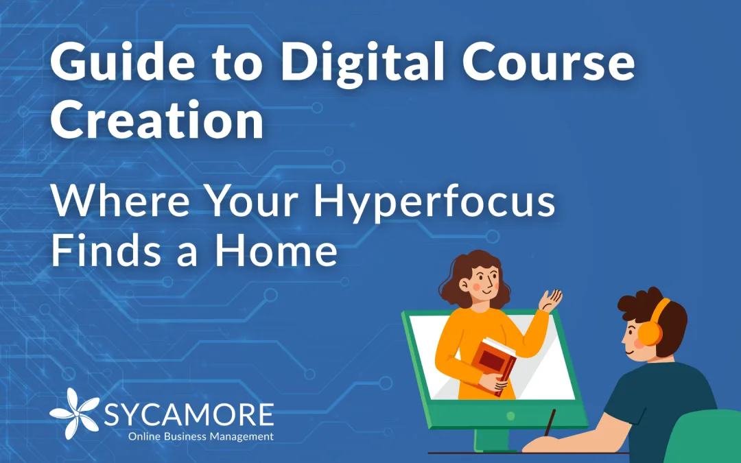 Digital Course Creation: Where Your Hyperfocus Finds a Home