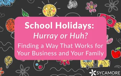 School Holidays: Finding a Way That Works for Your Business and Family